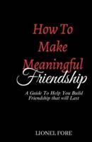 How to Make Meaningful Friendship