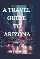 A Travel Guide to Arizona