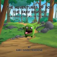 The Adventures of Bob The Baby Bigfoot