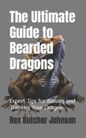 The Ultimate Guide to Bearded Dragons