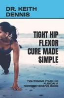 Tight Hip Flexor Cure Made Simple