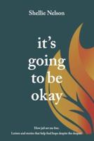 It's Going to Be Okay