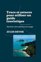Trucs Et Astuces Pour Utiliser Un Guide Touristique