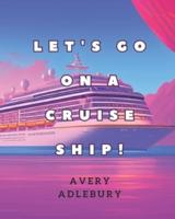 Let's Go on a Cruise Ship!