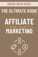 The Ultimate Guide - High-Ticket Affiliate Marketing