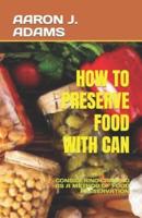 How to Preserve Food With Can