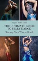 The Ultimate Guide to Belly Dance