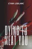 Dying To Meat You