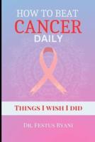 How to Beat Cancer Daily