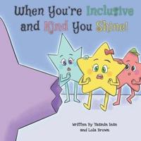 When You're Inclusive and Kind You Shine!