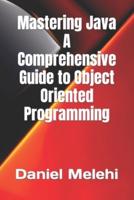 Mastering Java - A Comprehensive Guide to Object-Oriented Programming