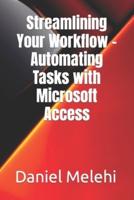 Streamlining Your Workflow - Automating Tasks With Microsoft Access