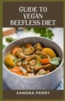 Guide to Vegan Beefless Diet
