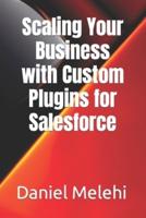 Scaling Your Business With Custom Plugins for Salesforce
