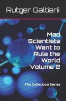 Mad Scientists Want to Rule the World Volume 2