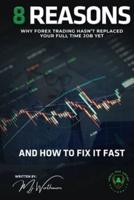8 Reasons Why Forex Trading Hasn't Replaced Your Full Time Job Yet