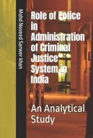 Role of Police in Administration of Criminal Justice System in India