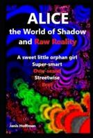 ALICE the Shadow World and Raw Reality