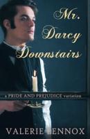 Mr. Darcy, Downstairs