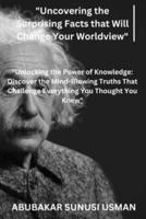"Uncovering the Surprising Facts That Will Change Your Worldview"