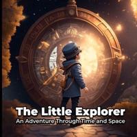 The Little Explorer An Adventure Through Time and Space