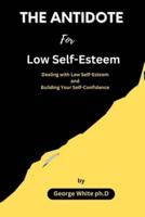 THE ANTIDOTE For Low Self-Esteem