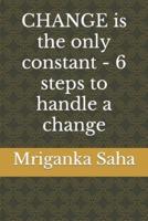 CHANGE Is the Only Constant - 6 Steps to Handle a Change