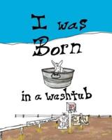 I Was Born in a Washtub