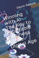 Winning With AI-The Key to Profitable Business in the Digital Age