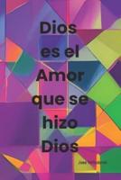 Dios Es El Amor Que Se Hizo Dios