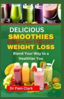 Delicious Smoothie Recipes for Effective Weight Loss