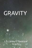 GRAVITY L.S. Larkey's Theory of Gravity