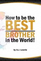 How to Be the Best Brother in the World