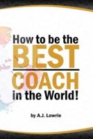 How to Be the Best Coach in the World