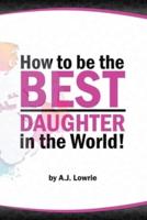 How to Be the Best Daughter in the World