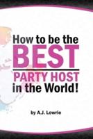 How to Be the Best Party Host in the World
