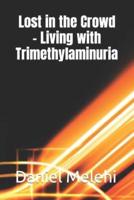 Lost in the Crowd - Living With Trimethylaminuria