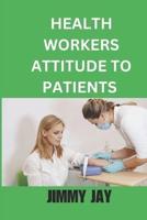 Health Workers Attitudes To Patients