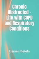 Chronic Obstructed - Life With COPD and Respiratory Conditions