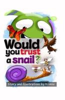 Would You Trust a Snail?
