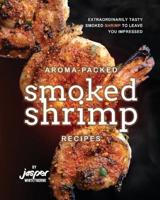 Aroma-Packed Smoked Shrimp Recipes