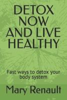 Detox Now and Live Healthy