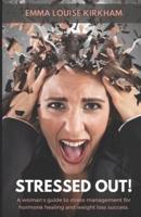 Stressed Out! A Woman's Guide to Stress Management for Hormone Healing & Weight Loss Success