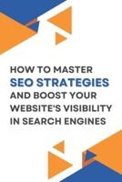 How to Master SEO Strategies and Boost Your Website's Visibility in Search Engines