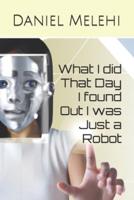 What I Did That Day I Found Out I Was Just a Robot
