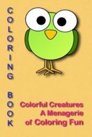 Colorful Creatures "A Menagerie of Coloring Fun"