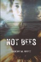 Not Bees