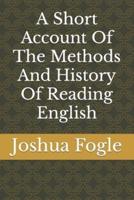 A Short Account Of The Methods And History Of Reading English