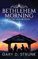 Bethlehem Morning, Before and Beyond