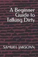 A Beginner Guide to Talking Dirty